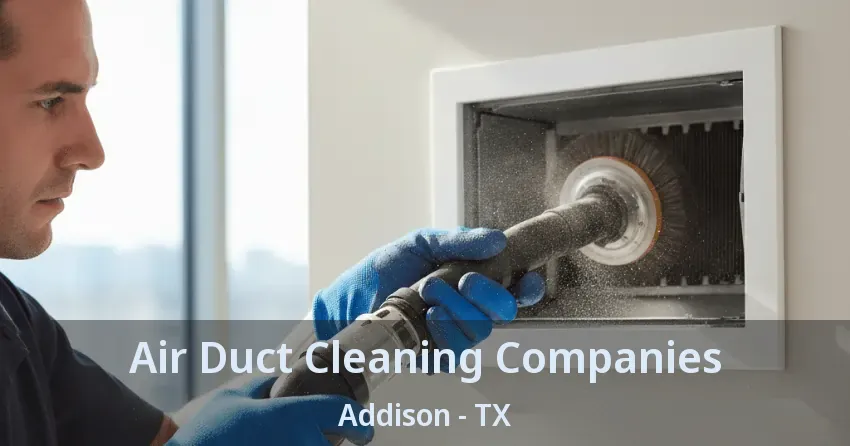 Air Duct Cleaning Companies Addison - TX