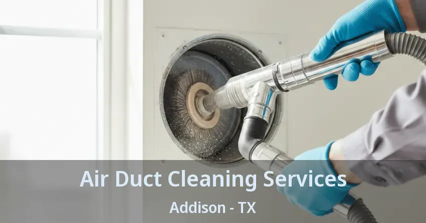 Air Duct Cleaning Services Addison - TX