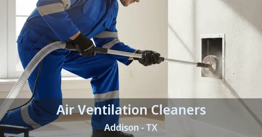 Air Ventilation Cleaners Addison - TX