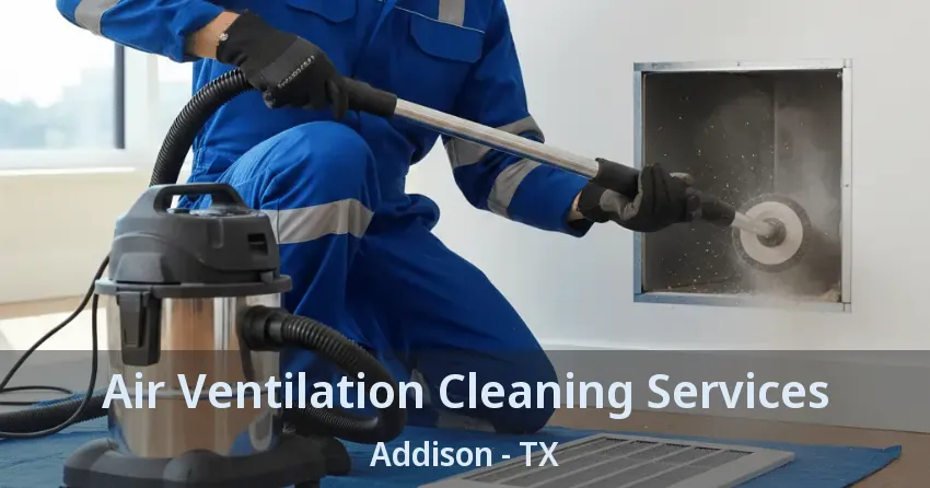 Air Ventilation Cleaning Services Addison - TX