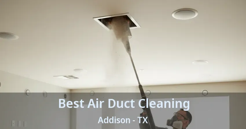 Best Air Duct Cleaning Addison - TX