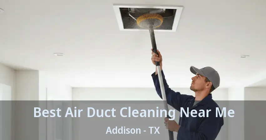 Best Air Duct Cleaning Near Me Addison - TX