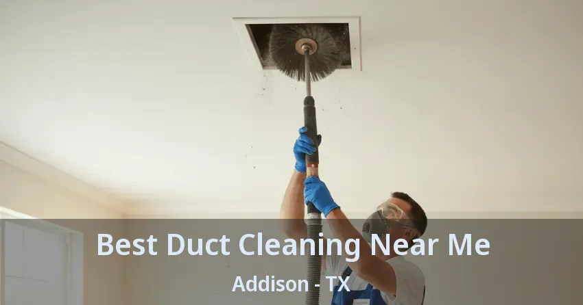 Best Duct Cleaning Near Me Addison - TX