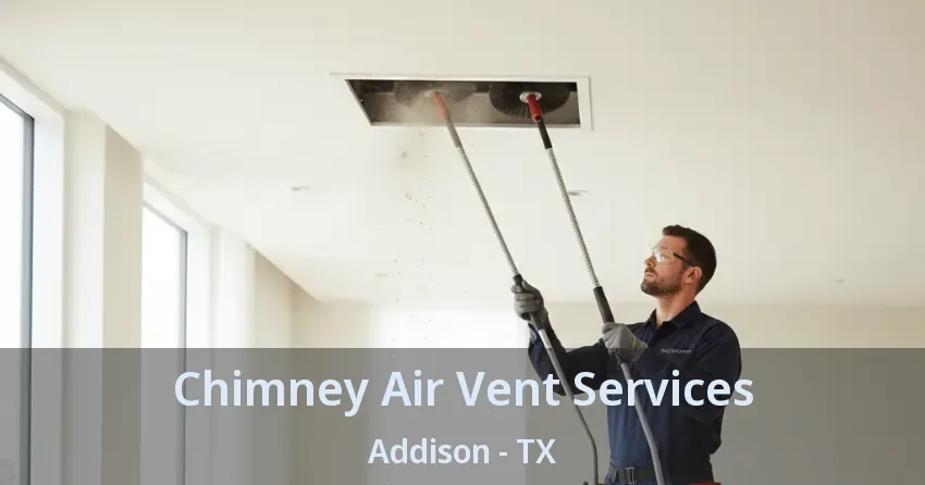 Chimney Air Vent Services Addison - TX Chimney Air Vent Services Addison - TX