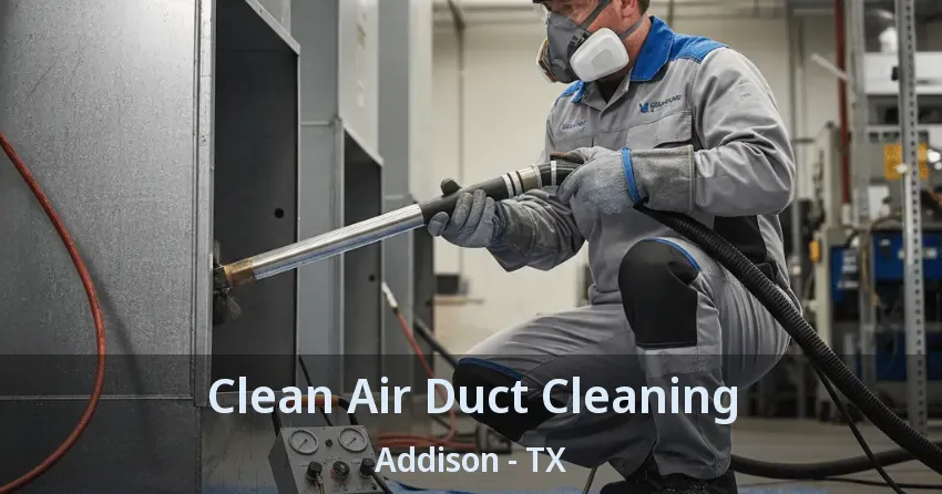 Clean Air Duct Cleaning Addison - TX