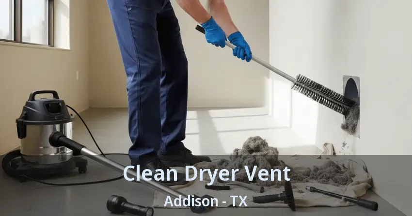 Clean Dryer Vent Addison - TX Clean Dryer Vent Addison - TX