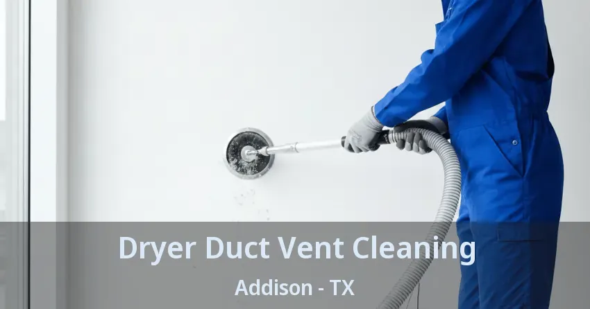 Dryer Duct Vent Cleaning Addison - TX