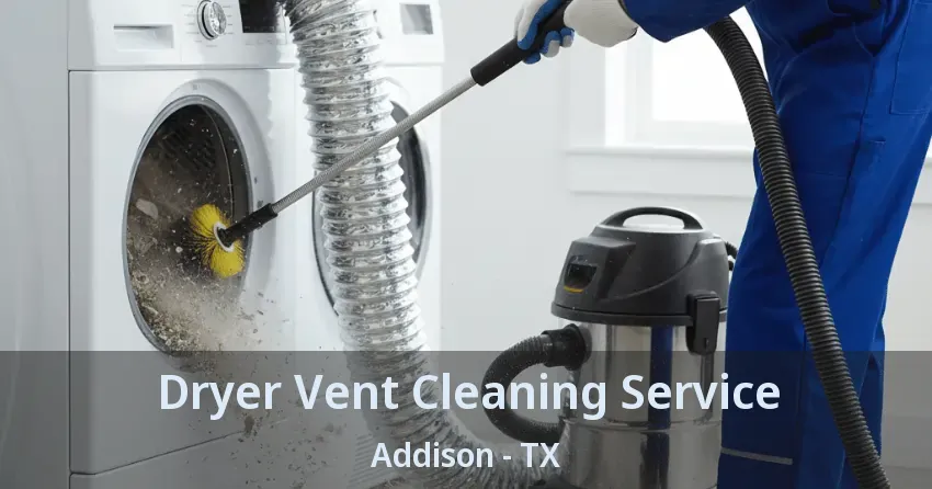 Dryer Vent Cleaning Service Addison - TX Dryer Vent Cleaning Service Addison - TX