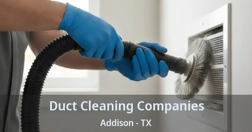 Duct Cleaning Companies Addison - TX