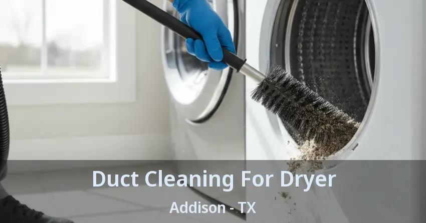 Duct Cleaning For Dryer Addison - TX
