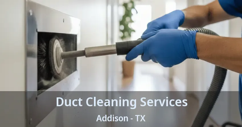 Duct Cleaning Services Addison - TX