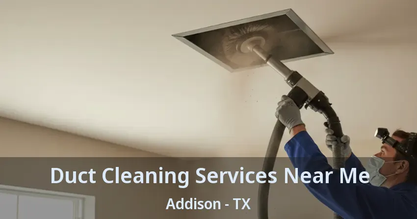 Duct Cleaning Services Near Me Addison - TX