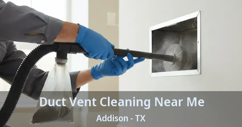 Duct Vent Cleaning Near Me Addison - TX