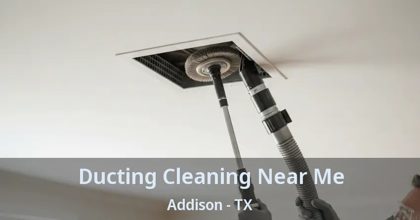 Ducting Cleaning Near Me Addison - TX