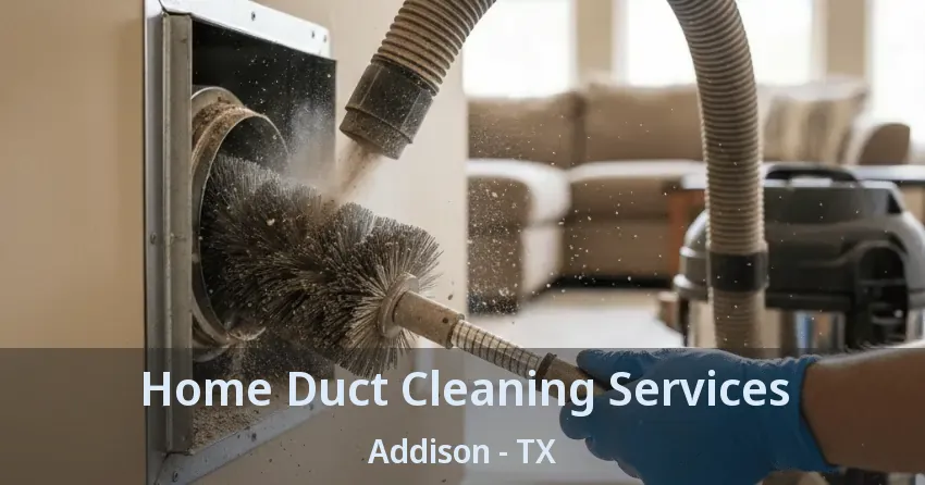 Home Duct Cleaning Services Addison - TX