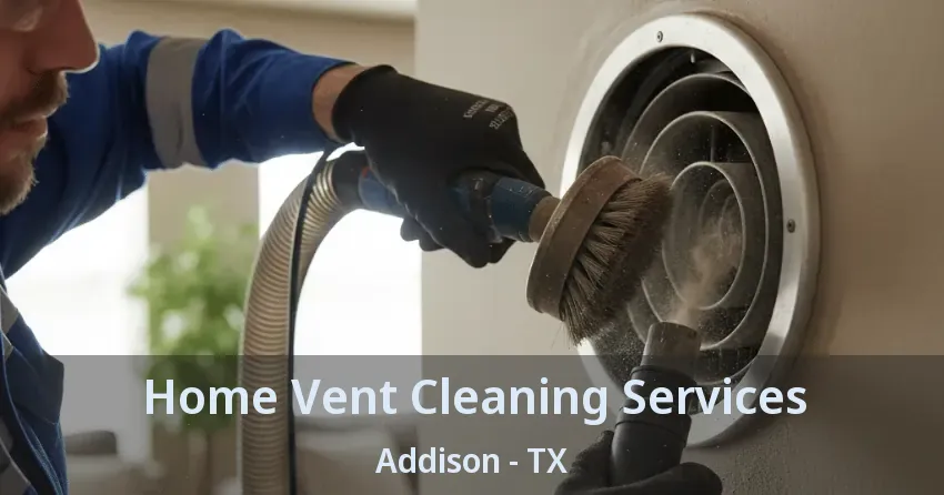 Home Vent Cleaning Services Addison - TX Home Vent Cleaning Services Addison - TX