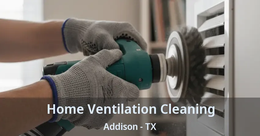 Home Ventilation Cleaning Addison - TX