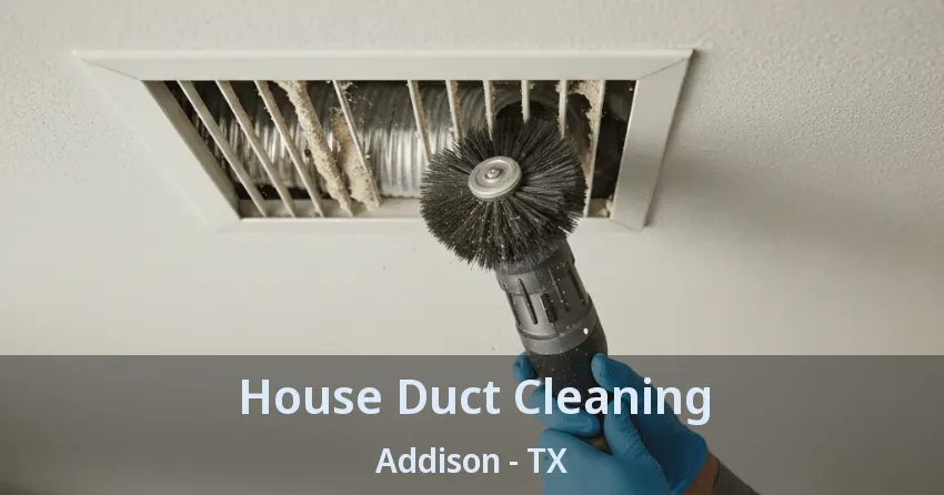 House Duct Cleaning Addison - TX House Duct Cleaning Addison - TX
