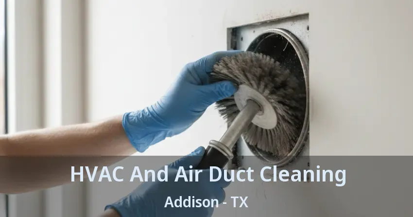HVAC And Air Duct Cleaning Addison - TX