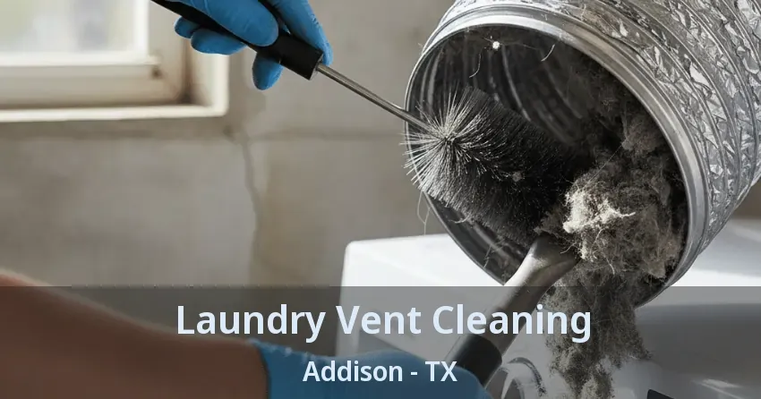 Laundry Vent Cleaning Addison - TX Laundry Vent Cleaning Addison - TX