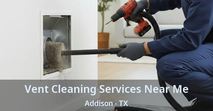 Vent Cleaning Services Near Me Addison - TX