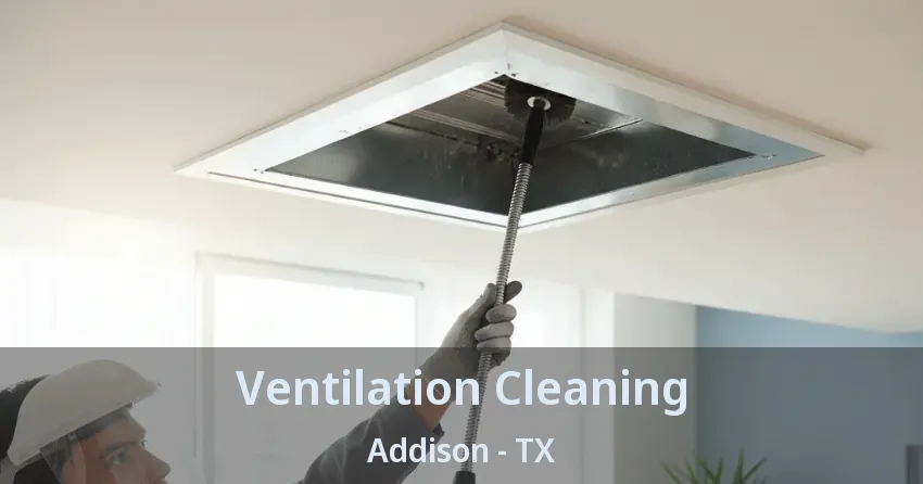 Ventilation Cleaning Addison - TX Ventilation Cleaning Addison - TX